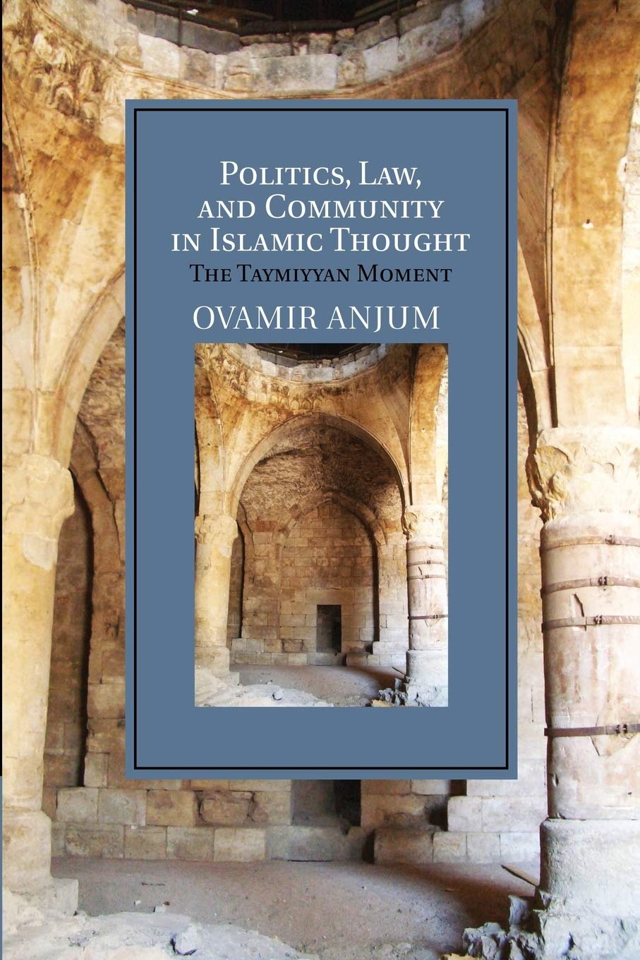 Politics, Law, and Community in Islamic Thought The Taymiyyan Moment